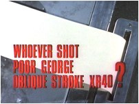 Whoever Shot Poor George Oblique Stroke XR40?