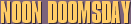 Noon Doomsday