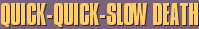 Quick-Quick-Slow Death